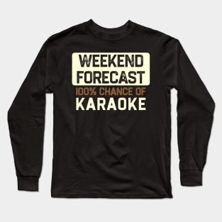 Karaoke - Weekend Forecast Hundred Procent Chance of Karaoke Long Sleeve T-Shirt